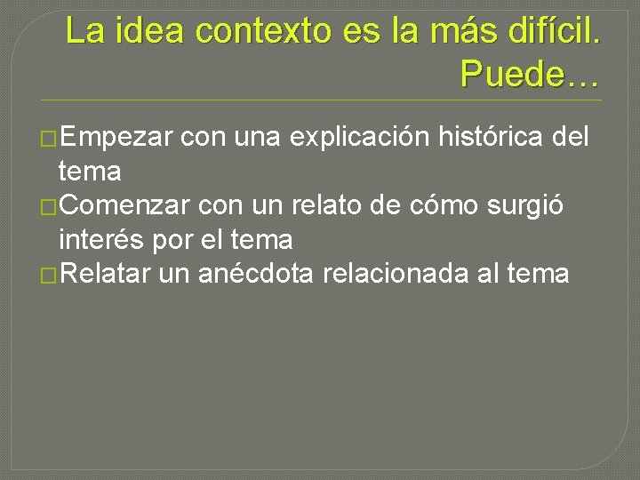 La idea contexto es la más difícil. Puede… �Empezar con una explicación histórica del