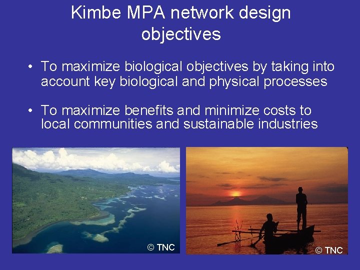 Kimbe MPA network design objectives • To maximize biological objectives by taking into account