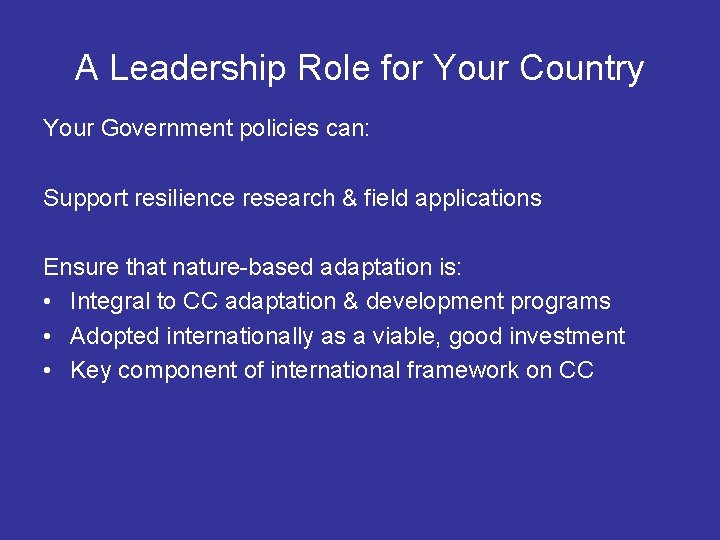 A Leadership Role for Your Country Your Government policies can: Support resilience research &