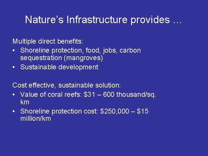 Nature’s Infrastructure provides … Multiple direct benefits: • Shoreline protection, food, jobs, carbon sequestration