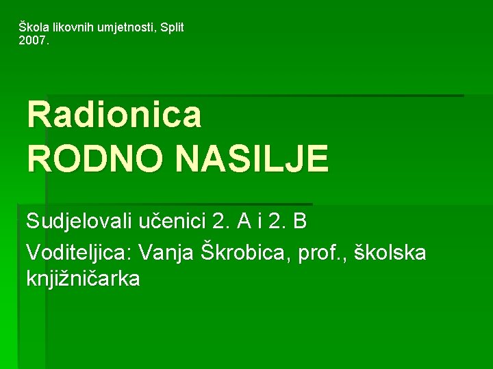 Škola likovnih umjetnosti, Split 2007. Radionica RODNO NASILJE Sudjelovali učenici 2. A i 2.