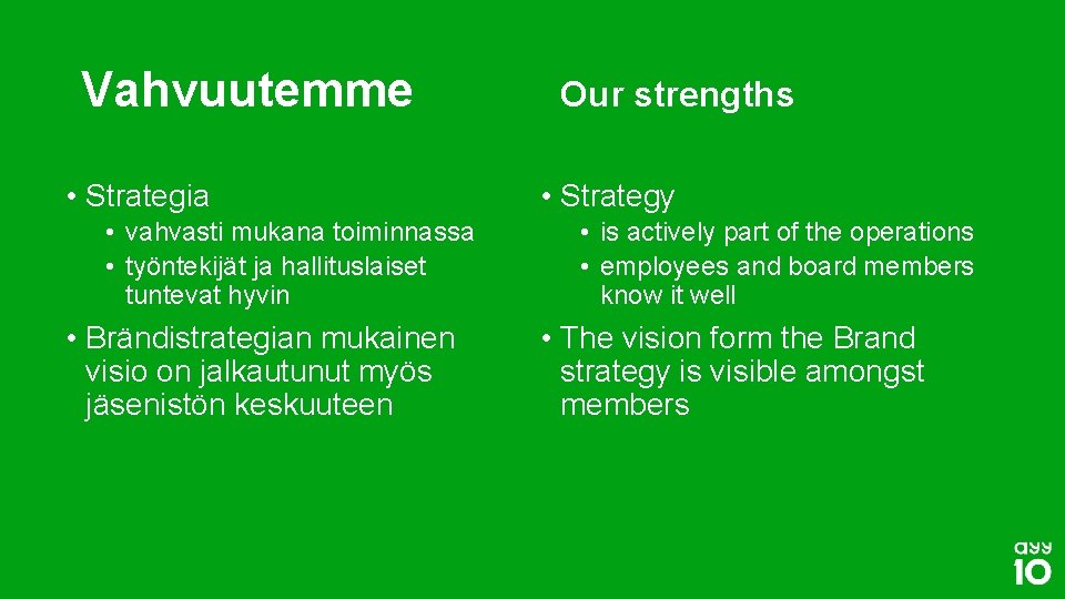 Vahvuutemme • Strategia • vahvasti mukana toiminnassa • työntekijät ja hallituslaiset tuntevat hyvin •