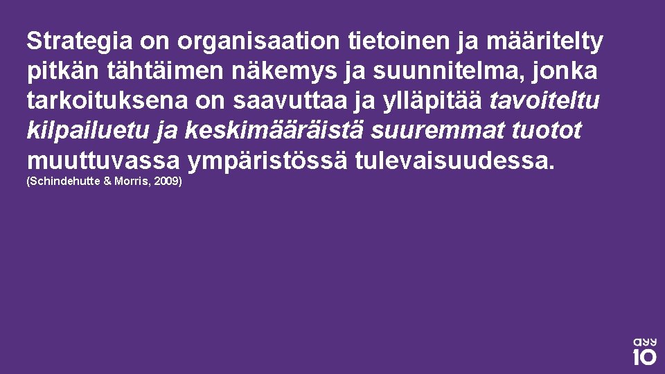 Strategia on organisaation tietoinen ja määritelty pitkän tähtäimen näkemys ja suunnitelma, jonka tarkoituksena on