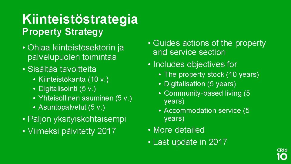 Kiinteistöstrategia Property Strategy • Ohjaa kiinteistösektorin ja palvelupuolen toimintaa • Sisältää tavoitteita • •