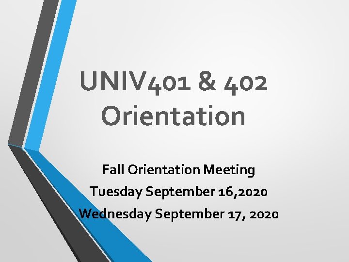 UNIV 401 & 402 Orientation Fall Orientation Meeting Tuesday September 16, 2020 Wednesday September