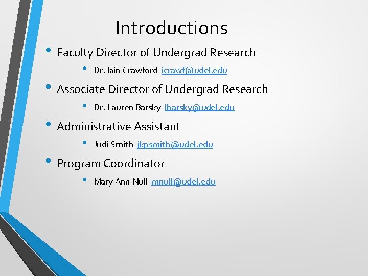 Introductions • Faculty Director of Undergrad Research • Dr. Iain Crawford icrawf@udel. edu •