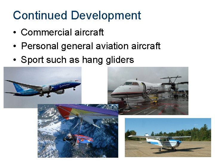 Continued Development • Commercial aircraft • Personal general aviation aircraft • Sport such as