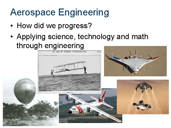 Aerospace Engineering • How did we progress? • Applying science, technology and math through