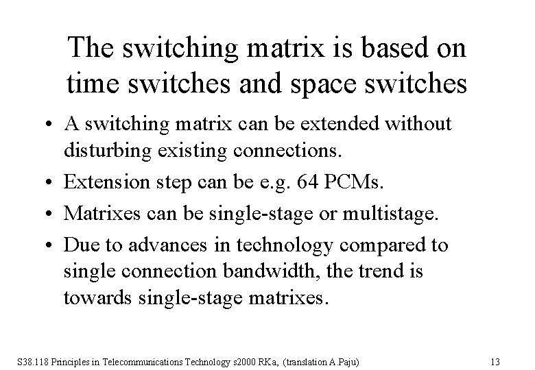 The switching matrix is based on time switches and space switches • A switching