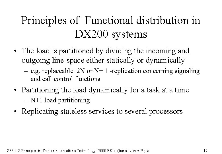 Principles of Functional distribution in DX 200 systems • The load is partitioned by