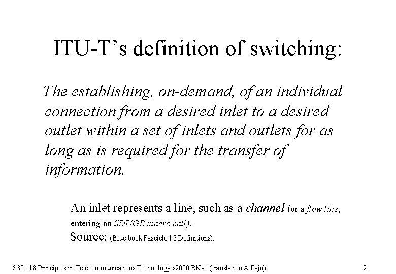 ITU-T’s definition of switching: The establishing, on-demand, of an individual connection from a desired