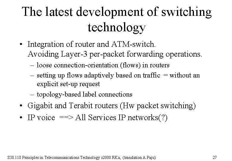 The latest development of switching technology • Integration of router and ATM-switch. Avoiding Layer-3