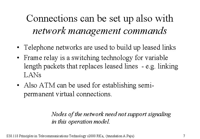 Connections can be set up also with network management commands • Telephone networks are