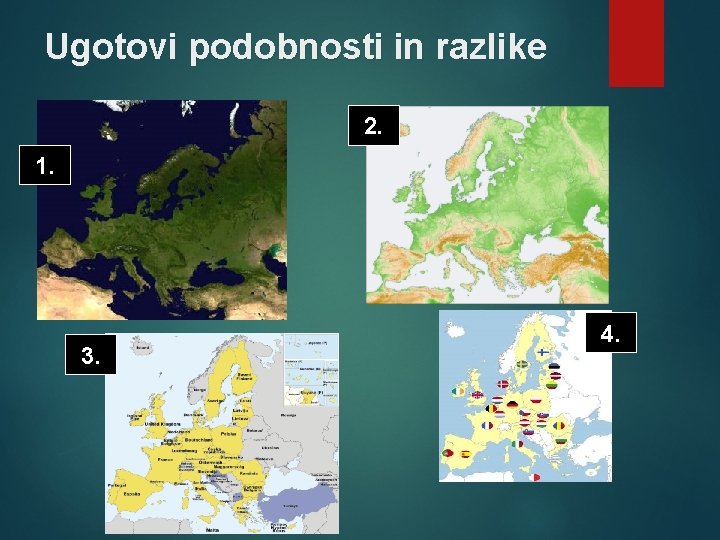 Ugotovi podobnosti in razlike 2. 1. 3. 4. 