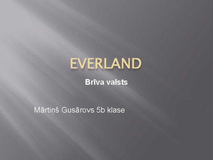 EVERLAND Brīva valsts Mārtiņš Gusārovs 5 b klase 