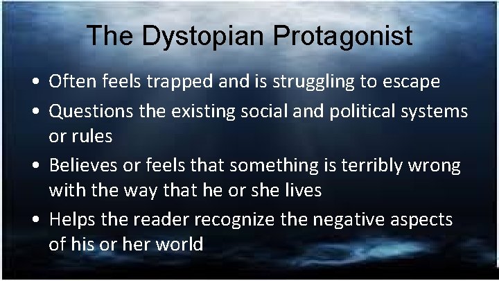 The Dystopian Protagonist • Often feels trapped and is struggling to escape • Questions