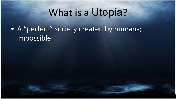 What is a Utopia? • A “perfect” society created by humans; impossible 