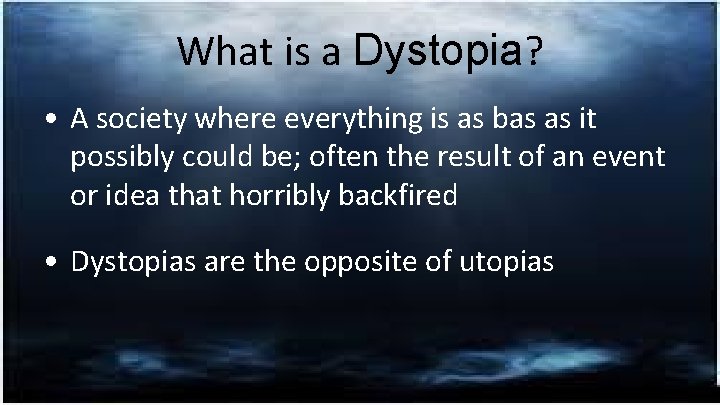 What is a Dystopia? • A society where everything is as bas as it