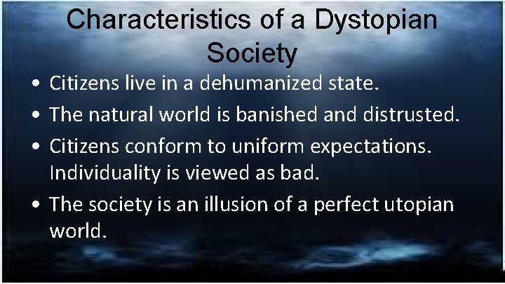 Characteristics of a Dystopian Society • Citizens live in a dehumanized state. • The