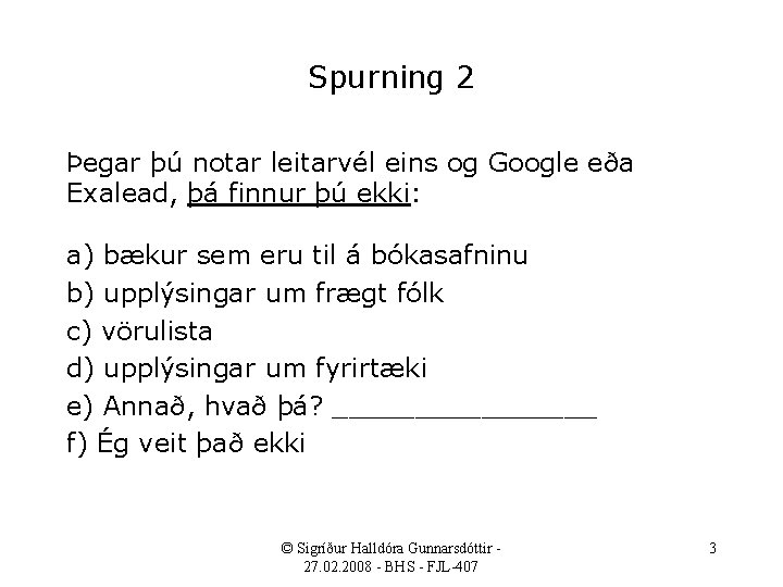 Spurning 2 Þegar þú notar leitarvél eins og Google eða Exalead, þá finnur þú