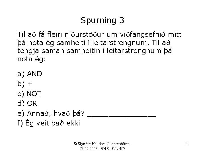 Spurning 3 Til að fá fleiri niðurstöður um viðfangsefnið mitt þá nota ég samheiti