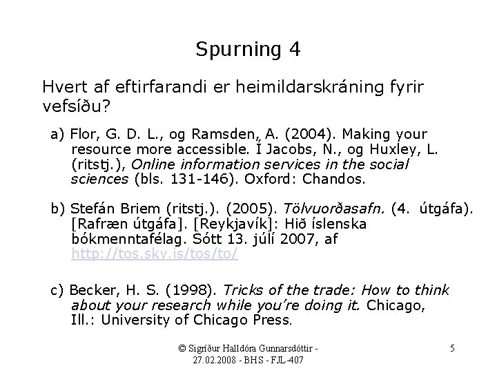 Spurning 4 Hvert af eftirfarandi er heimildarskráning fyrir vefsíðu? a) Flor, G. D. L.