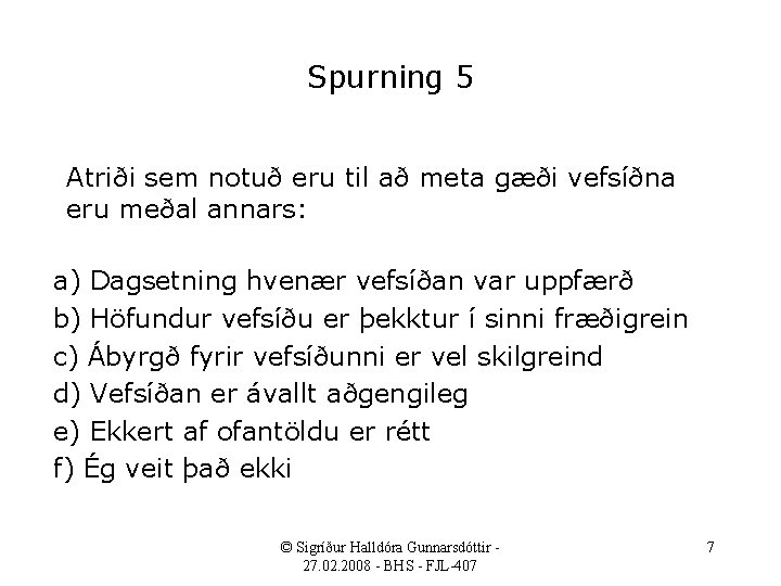 Spurning 5 Atriði sem notuð eru til að meta gæði vefsíðna eru meðal annars: