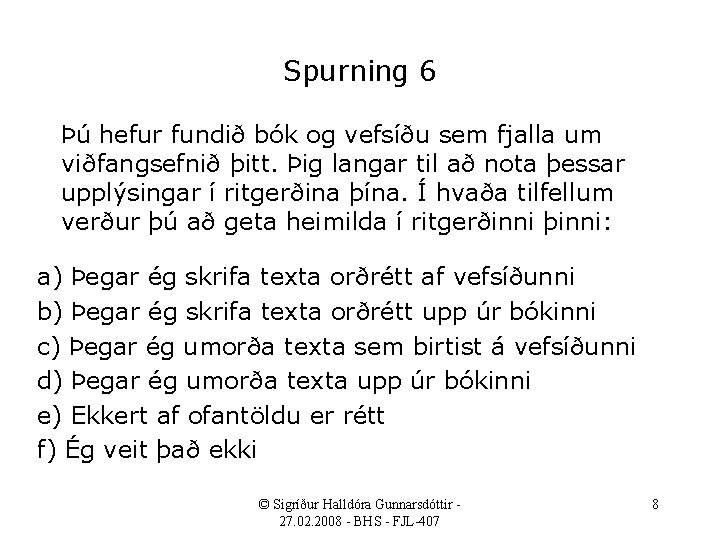 Spurning 6 Þú hefur fundið bók og vefsíðu sem fjalla um viðfangsefnið þitt. Þig