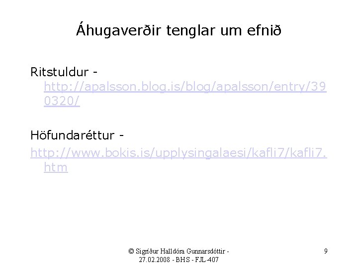 Áhugaverðir tenglar um efnið Ritstuldur http: //apalsson. blog. is/blog/apalsson/entry/39 0320/ Höfundaréttur http: //www. bokis.