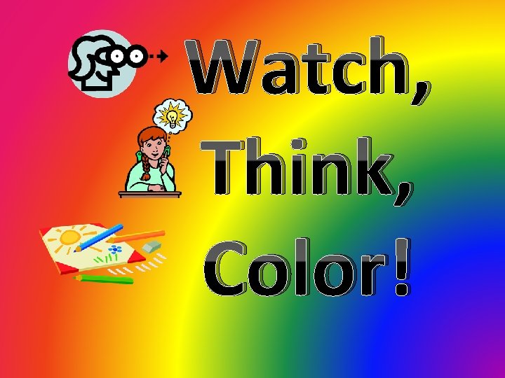 Watch, Think, Color! 