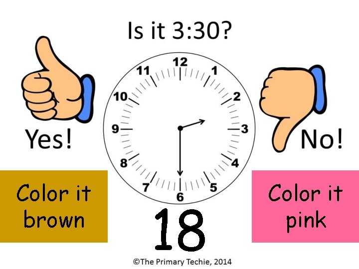 Color it brown 18 Color it pink 