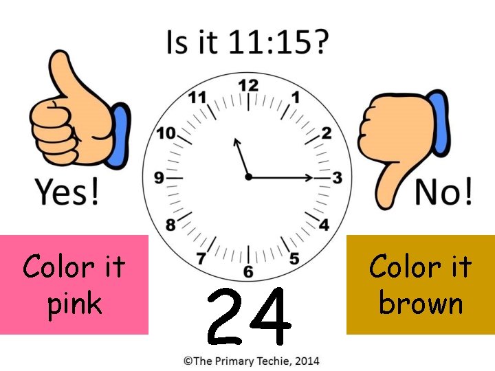 Color it pink 24 Color it brown 