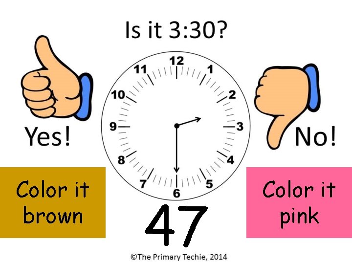 Color it brown 47 Color it pink 