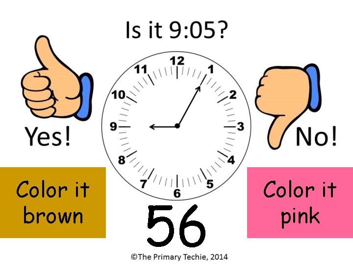 Color it brown 56 Color it pink 