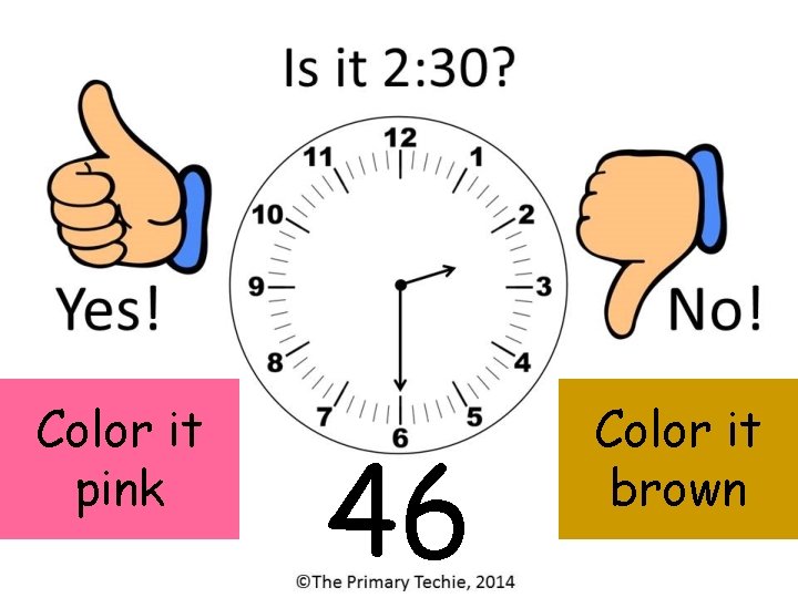 Color it pink 46 Color it brown 