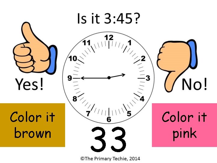 Color it brown 33 Color it pink 