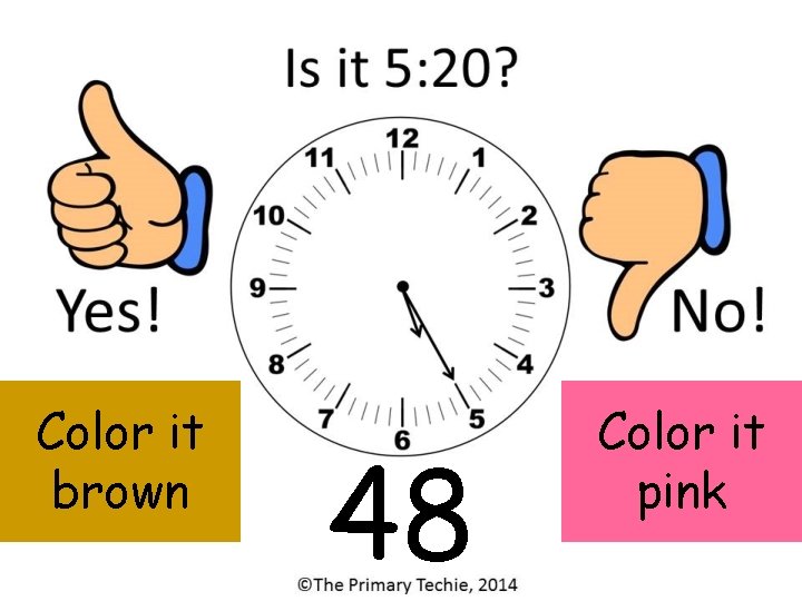 Color it brown 48 Color it pink 