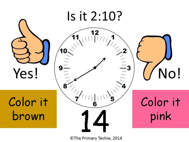 Color it brown 14 Color it pink 