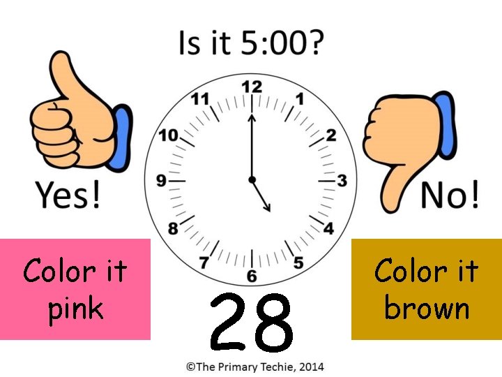 Color it pink 28 Color it brown 