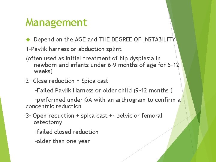 Management Depend on the AGE and THE DEGREE OF INSTABILITY 1 -Pavlik harness or