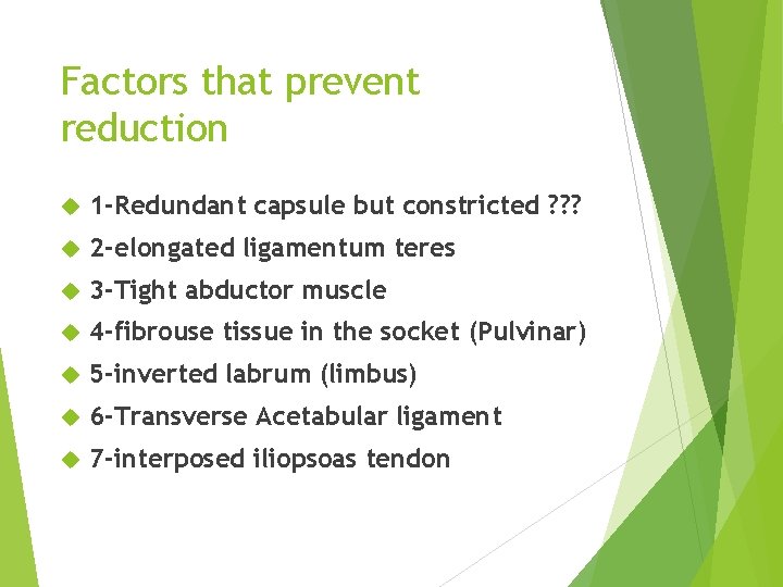 Factors that prevent reduction 1 -Redundant capsule but constricted ? ? ? 2 -elongated