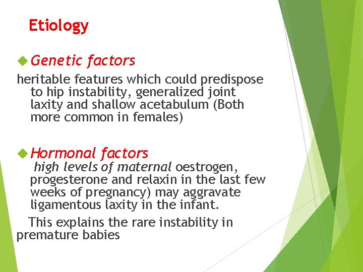 Etiology Genetic factors heritable features which could predispose to hip instability, generalized joint laxity
