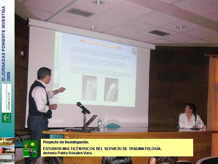 III JORNADAS PONIENTE INVESTIGA 2009 Proyecto de Investigación. ESTUDIOS MULTICÉNTRICOS DEL SERVICIO DE TRAUMATOLOGÍA.