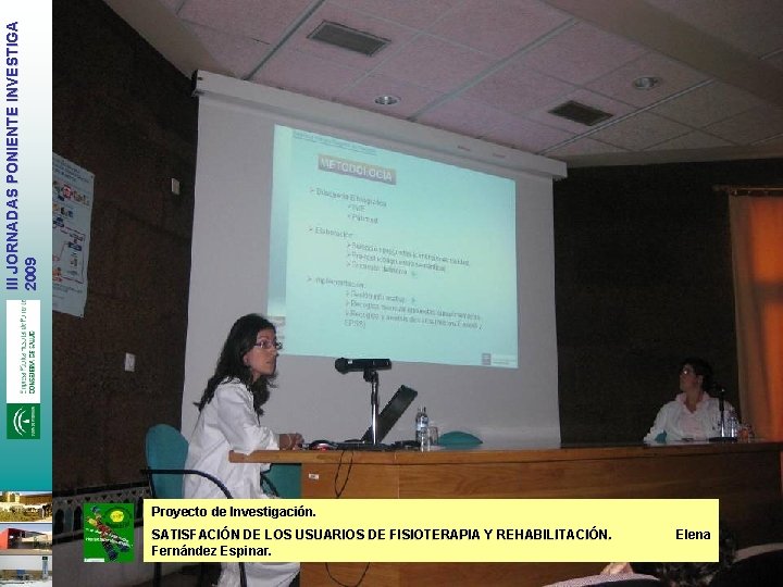 III JORNADAS PONIENTE INVESTIGA 2009 Proyecto de Investigación. SATISFACIÓN DE LOS USUARIOS DE FISIOTERAPIA