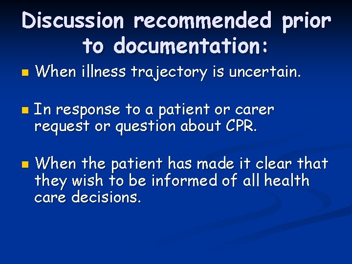 Discussion recommended prior to documentation: n n n When illness trajectory is uncertain. In