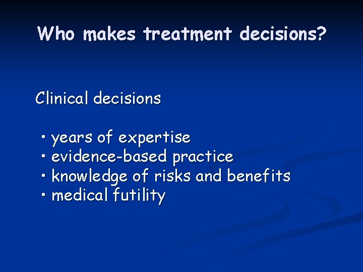 Who makes treatment decisions? Clinical decisions • years of expertise • evidence-based practice •