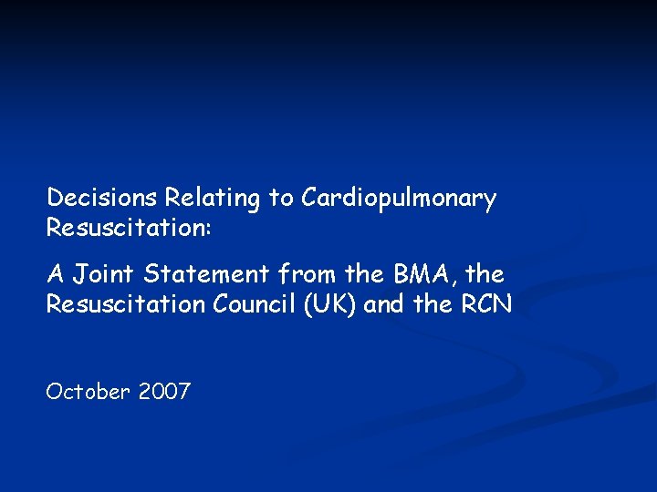 Decisions Relating to Cardiopulmonary Resuscitation: A Joint Statement from the BMA, the Resuscitation Council