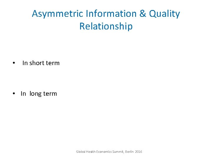 Asymmetric Information & Quality Relationship • In short term • In long term Global