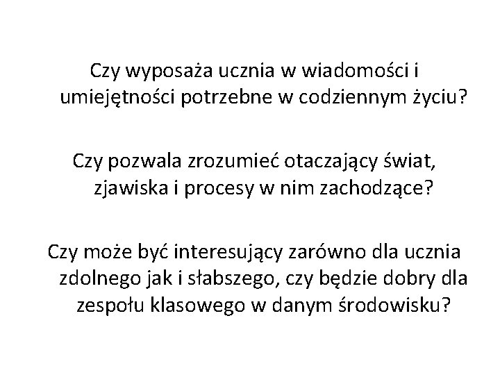 Czy wyposaża ucznia w wiadomości i umiejętności potrzebne w codziennym życiu? Czy pozwala zrozumieć