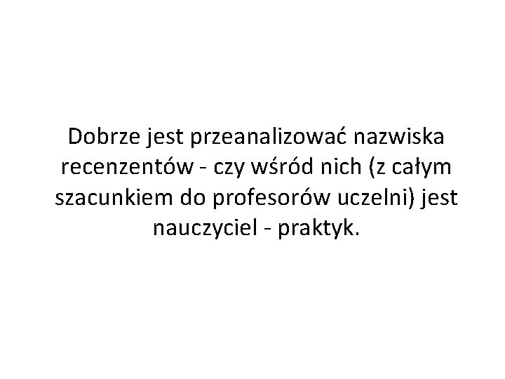 Dobrze jest przeanalizować nazwiska recenzentów - czy wśród nich (z całym szacunkiem do profesorów